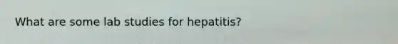 What are some lab studies for hepatitis?