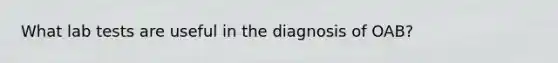 What lab tests are useful in the diagnosis of OAB?