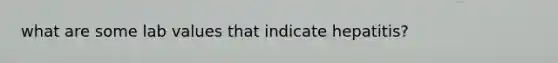 what are some lab values that indicate hepatitis?