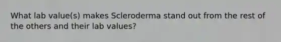 What lab value(s) makes Scleroderma stand out from the rest of the others and their lab values?