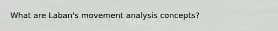 What are Laban's movement analysis concepts?