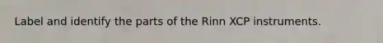 Label and identify the parts of the Rinn XCP instruments.