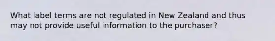 What label terms are not regulated in New Zealand and thus may not provide useful information to the purchaser?