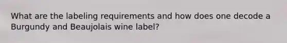 What are the labeling requirements and how does one decode a Burgundy and Beaujolais wine label?