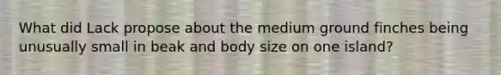 What did Lack propose about the medium ground finches being unusually small in beak and body size on one island?