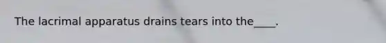 The lacrimal apparatus drains tears into the____.