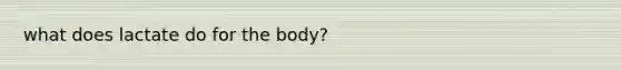 what does lactate do for the body?