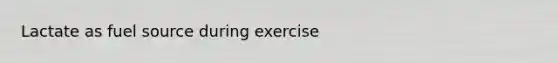 Lactate as fuel source during exercise