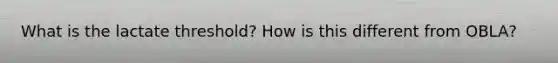 What is the lactate threshold? How is this different from OBLA?