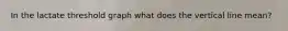 In the lactate threshold graph what does the vertical line mean?