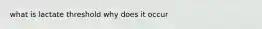 what is lactate threshold why does it occur