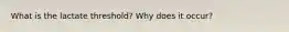 What is the lactate threshold? Why does it occur?