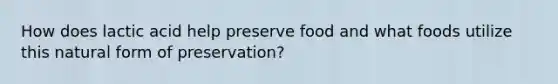 How does lactic acid help preserve food and what foods utilize this natural form of preservation?