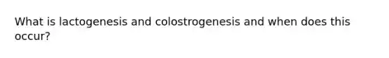 What is lactogenesis and colostrogenesis and when does this occur?