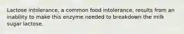 Lactose intolerance, a common food intolerance, results from an inability to make this enzyme needed to breakdown the milk sugar lactose.