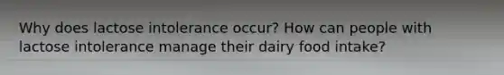 Why does lactose intolerance occur? How can people with lactose intolerance manage their dairy food intake?