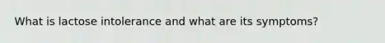 What is lactose intolerance and what are its symptoms?