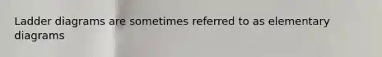 Ladder diagrams are sometimes referred to as elementary diagrams