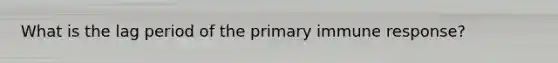 What is the lag period of the primary immune response?