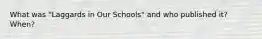 What was "Laggards in Our Schools" and who published it? When?