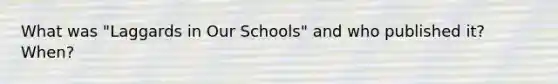 What was "Laggards in Our Schools" and who published it? When?