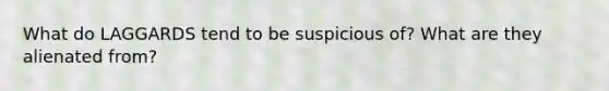 What do LAGGARDS tend to be suspicious of? What are they alienated from?