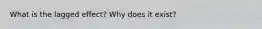 What is the lagged effect? Why does it exist?