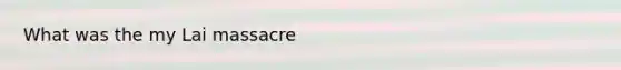 What was the my Lai massacre
