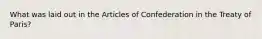 What was laid out in the Articles of Confederation in the Treaty of Paris?