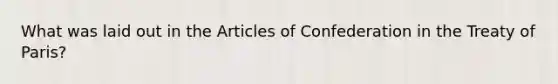 What was laid out in the Articles of Confederation in the Treaty of Paris?