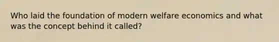 Who laid the foundation of modern welfare economics and what was the concept behind it called?