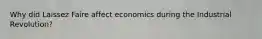 Why did Laissez Faire affect economics during the Industrial Revolution?