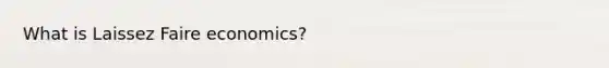 What is Laissez Faire economics?