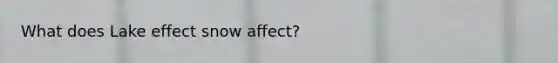 What does Lake effect snow affect?