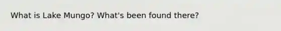 What is Lake Mungo? What's been found there?