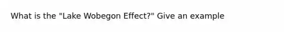 What is the "Lake Wobegon Effect?" Give an example