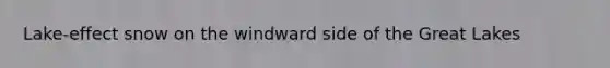Lake-effect snow on the windward side of the Great Lakes