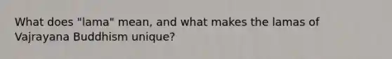 What does "lama" mean, and what makes the lamas of Vajrayana Buddhism unique?