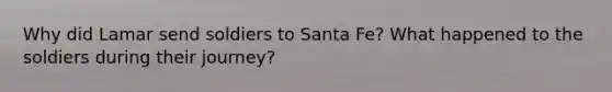 Why did Lamar send soldiers to Santa Fe? What happened to the soldiers during their journey?