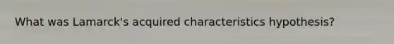 What was Lamarck's acquired characteristics hypothesis?