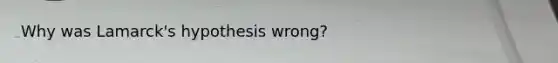 Why was Lamarck's hypothesis wrong?