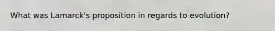 What was Lamarck's proposition in regards to evolution?