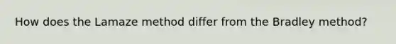 How does the Lamaze method differ from the Bradley method?