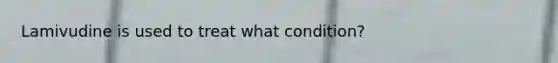 Lamivudine is used to treat what condition?