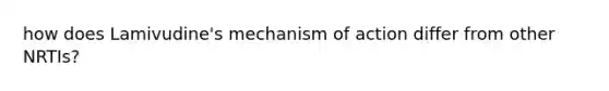 how does Lamivudine's mechanism of action differ from other NRTIs?