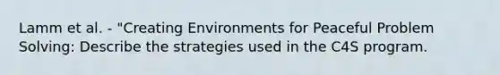 Lamm et al. - "Creating Environments for Peaceful Problem Solving: Describe the strategies used in the C4S program.