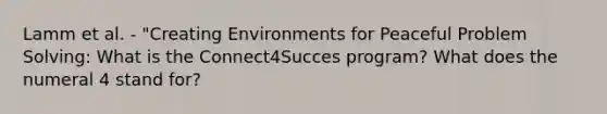 Lamm et al. - "Creating Environments for Peaceful Problem Solving: What is the Connect4Succes program? What does the numeral 4 stand for?