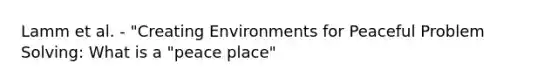 Lamm et al. - "Creating Environments for Peaceful Problem Solving: What is a "peace place"