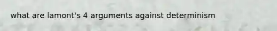 what are lamont's 4 arguments against determinism