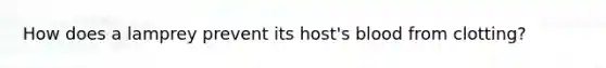 How does a lamprey prevent its host's blood from clotting?